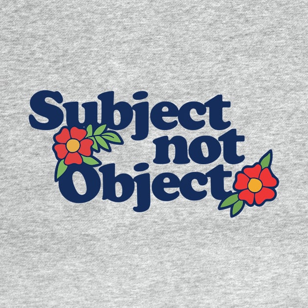 Subject not object by bubbsnugg